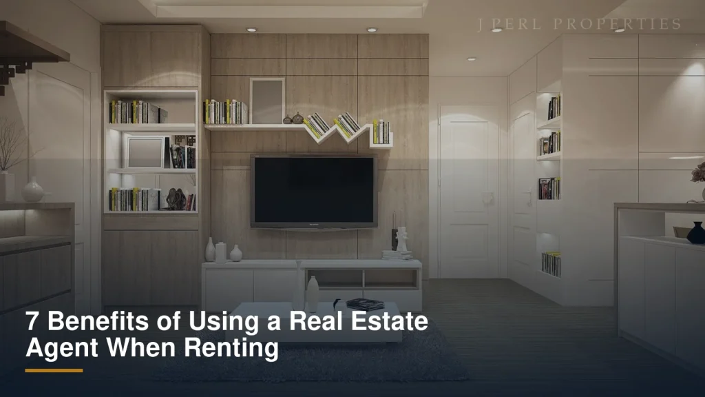 7 Benefits of Using a Real Estate Agent When Renting